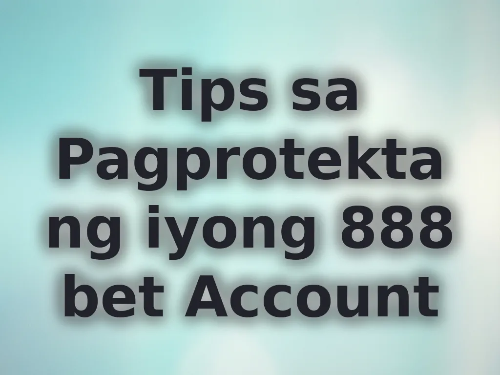 Tips sa Pagprotekta ng iyong 888 bet Account